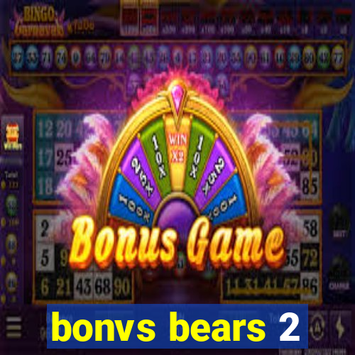 bonvs bears 2